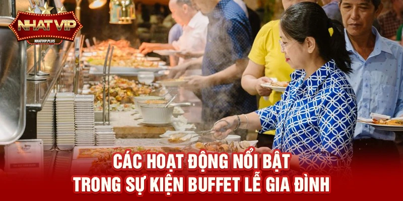 Buffet lễ gia đình – Trải nghiệm ẩm thực gắn kết được nhatvip tài trợ hấp dẫn