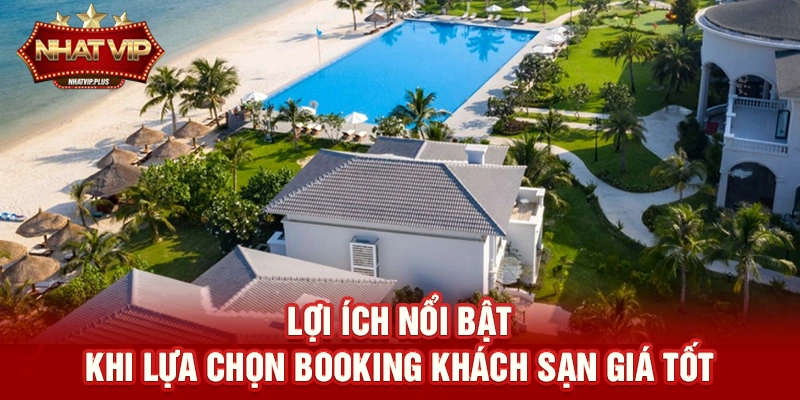 Booking khách sạn giá tốt – Giải pháp tiết kiệm chi phí du lịch được nhatvip tài trợ